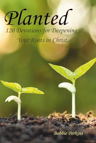 Planted: 120 Devotions for Deepening Your Roots in Christ