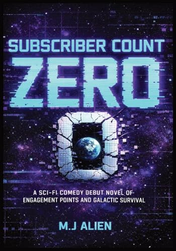 Subscriber Count Zero: A Sci-Fi Comedy Debut Novel of Engagement Points and Galactic Survival