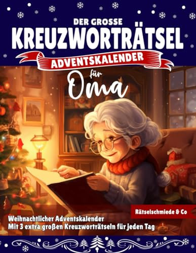 Kreuzworträtsel Adventskalender für Oma: Weihnachtlicher Rätsel Zauber mit liebevoll gestalteten Kreuzworträtseln I Festlich, groß, leicht lesbar und perfekt für Omas