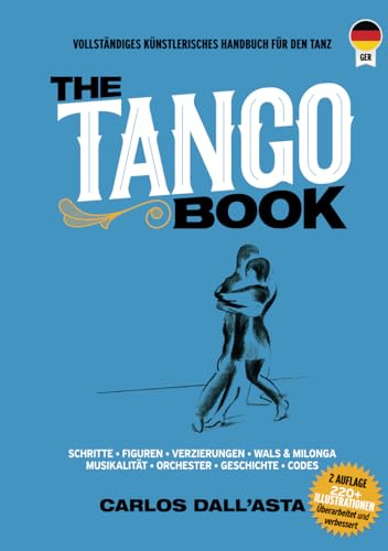 THE TANGO BOOK (Deutsche Ausgabe): Die einzige Methode mit dem gesamten organisierten Wissen über den argentinischen Tango