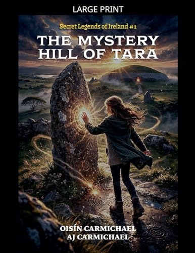 The Mystery Hill of Tara / An Cnoc Mistéireach Teamhair (Secret Legends of Ireland, Band 1)