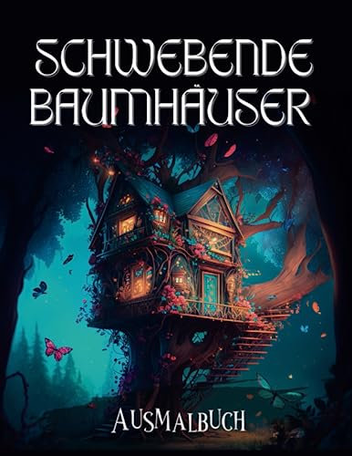 Schwebende Baumhäuser Ausmalbuch für Erwachsene: Ausmalen und genießen, deine Kreativität ausleben und ein wunderschönes Meisterwerk erschaffen, das ... Ausmalbuch Für Erwachsene Zur Entspannung.