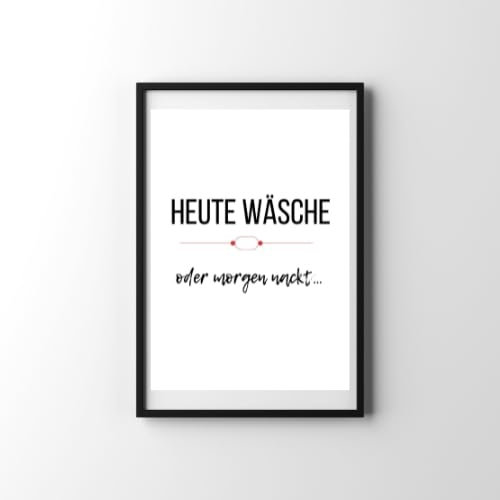 Heute wäsche oder morgen nackt - Spruch- Leben Liebe Sprüche Fine Art Print Poster Kunstdruck Plakat modern ungerahmt DIN A 4 Deko Wand Bild Spruch