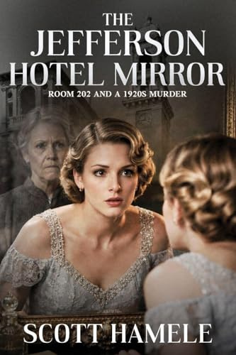The Jefferson Hotel Mirror: Room 202 and a 1920s Murder