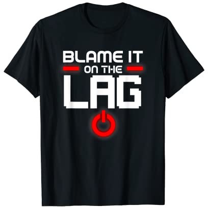Blame It On The Lag Funny Hobby Video Gaming PC Gamer Gift T-Shirt