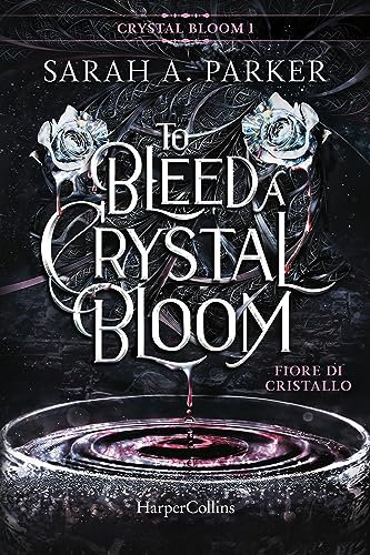 To Bleed a Crystal Bloom. Fiore di cristallo (Italian Edition)