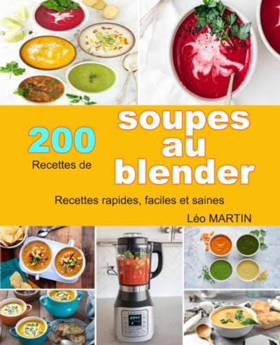 200 recettes de soupes au blender: Recettes rapides, faciles et saines