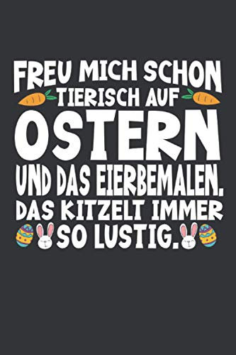 Freu mich schon tierisch auf Ostern und das Eierbemalen. Das kitzelt immer so lustig: Ostern Notizbuch - Ostern Geschenk für Osterhasen - 120 linierte ... Osterneste mit Ostereier | Geschenk zu Ostern