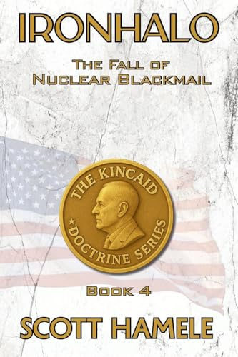 IRONHALO: The Fall of Nuclear Blackmail (The Kincaid Doctrine, Band 4)