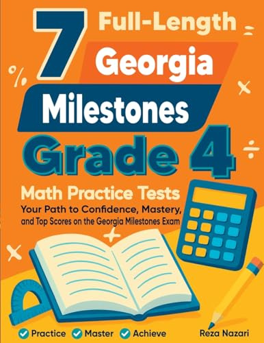 7 Full-Length Georgia Milestones Grade 4 Math Practice Tests: Your Path to Confidence, Mastery, and Top Scores on the Georgia Milestones Exam