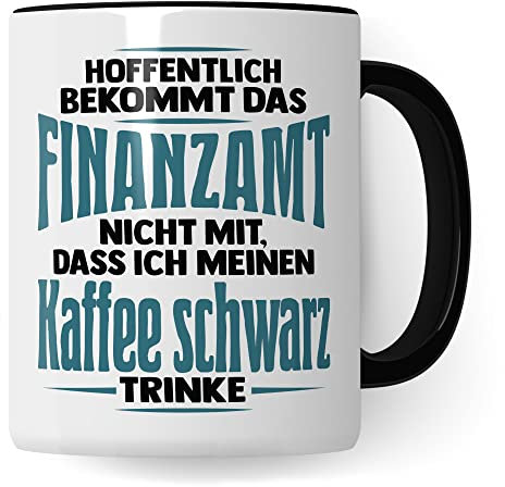 Tasse Finanzamt lustig: Hoffentlich bekommt das Finanzamt nicht mit, dass Ich meinen Kaffee schwarz trinke Geschenk Finanzamt Büro Spaß Kaffeetrinker Kaffeeliebhaber Kaffee-Becher