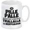 Tasse mit Motiv - Für Pille Palle bin ich heute nicht zuständig. Nir für Trallalla und Hoppsassa