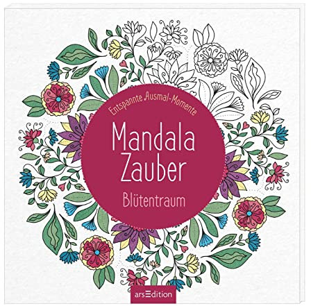Mandala-Zauber – Blütentraum: Entspannte Ausmal-Momente | Wunderbare Ausmalmotive und Mandalas zum Thema Blumen und Blüten