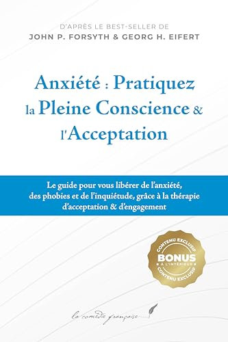 Anxiété — Pratiquez la pleine conscience & l'acceptation : Un livre pour m’aider à lâcher prise | Le manuel pour améliorer mon bien-être | Un livre pour m’aider à être serein