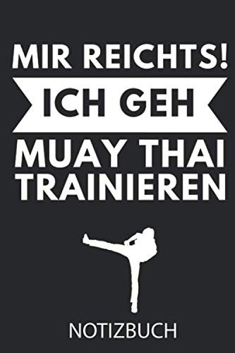 MIR REICHTS! ICH GEH MUAY THAI TRAINIEREN NOTIZBUCH: A5 Notizbuch LINIERT Muay Thai Buch | Kampfsport Buch | Thai Boxen | Box Training | Thaiboxen | ... Buecher | Sport | Geschenk für Kampfsportler