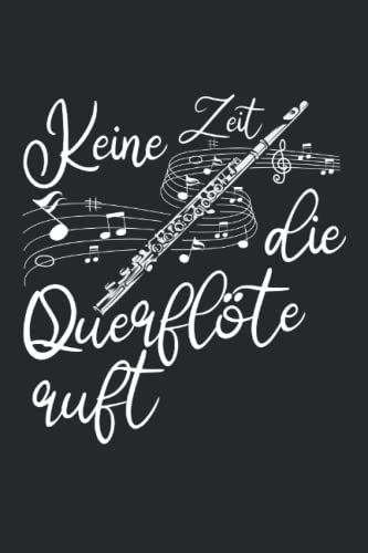 Keine Zeit die Querflöte ruft: Querflöten Notizbuch Tagebuch | DIN A5 | Liniert | 120 Seiten