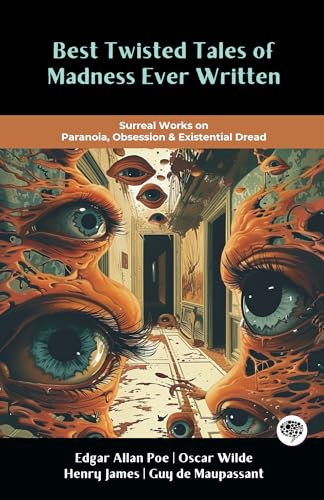 Best Twisted Tales of Madness Ever Written: Surreal Works on Paranoia, Obsession & Existential Dread (including The Tell-Tale Heart, The Horla, The Turn of the Screw & more!) (Grapevine Books)
