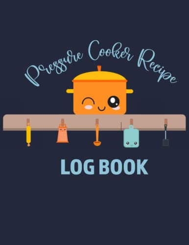 Pressure Cooker Recipe Log Book: Journal to Track Your Favorite Electronic Pressure Cooker Recipes with Index & Page Numbers | Make notes on pot ... home cooks who love their pressure cookers.