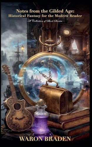 Notes From the Gilded Age: Historical Fantasy for the Modern Reader