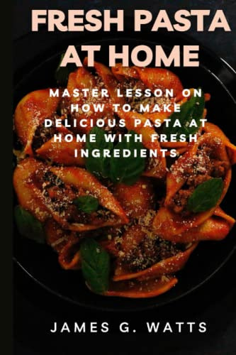 Fresh pasta at home.: Master lesson on how to make delicious pasta at home with fresh ingredients