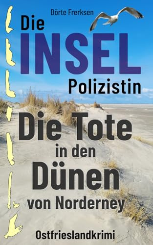 Die Inselpolizistin. Die Tote in den Dünen von Norderney: Ostfrieslandkrimi (Maike Hansen ermittelt 13)