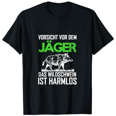 Hunt Vorsicht vor dem Jäger das Wildschwein ist harmlos T-Shirt