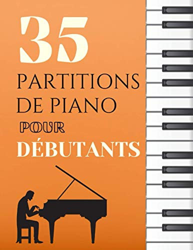 35 partitions de piano pour débutants: Un large choix de morceaux spécialement choisis pour les débutants