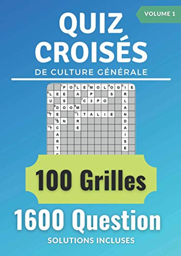 Quiz croisés: Quiz de culture générale avec 100 grilles de mots croisés et 1600 questions, Solutions incluses