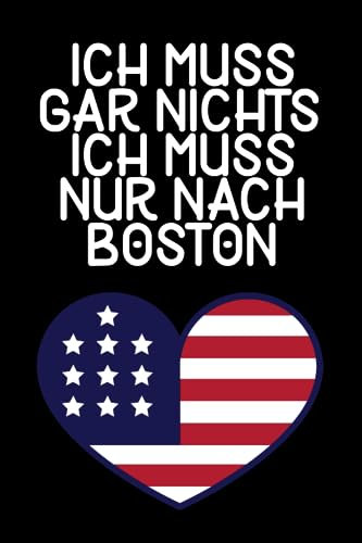 Ich muss gar nichts - Ich muss nur nach Boston: Boston Kalender & Planer 2024 / USA Liebhaber / Amerika Urlaub Geschenk / USA Auswanderer Geschenk / Vereinigte Staaten / Softcover / A5