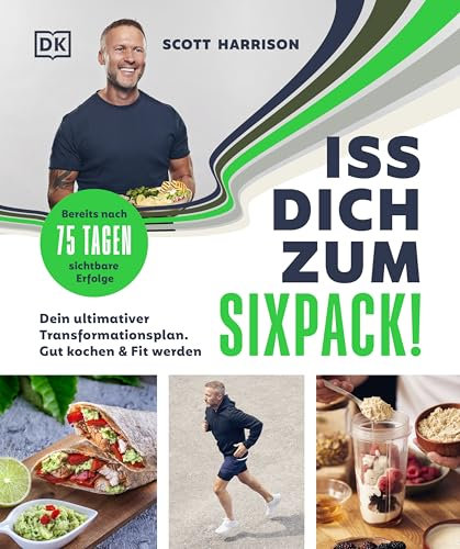 Iss dich zum Sixpack!: Dein ultimativer Transformationsplan. Gut kochen & fit werden. Bereits nach 75 Tagen sichtbare Erfolge