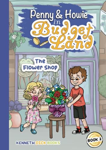 The Journey of Penny and Howie in Budgetland: The Flower Shop (Adventures in BudgetLand, Band 2)