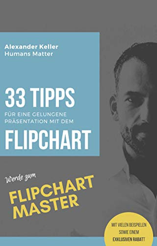 33 Tipps für eine gelungene Präsentation mit dem Flipchart: Werde zum Flipchart Master