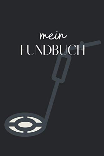 Mein Fundbuch: Sondengänger Logbuch zum Ausfüllen A5 – Deine Schätze dokumentieren I Logbuch für deine Schatzsuche I Für Schatzsucher mit Metalldetektor