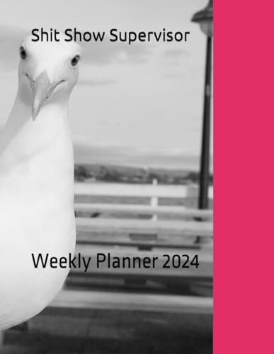 Shit Show Supervisor: Weekly Planner 2024