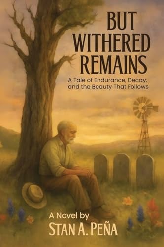 BUT WITHERED REMAINS: A Tale of Endurance, Decay, and the Beauty That Follows