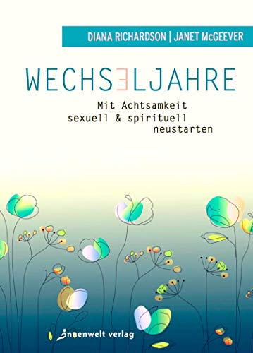 Wechseljahre: Mit Achtsamkeit sexuell und spirituell neustarten