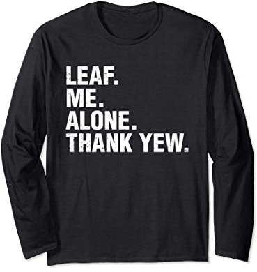 Leaf Me Alone Thank Yew Woodworking Carpenter Pun Long Sleeve T-Shirt