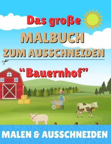 Das große Malbuch zum Ausschneiden: Bauernhof: Malen, Ausschneiden, Basteln mit Traktor, Kühen und Co.