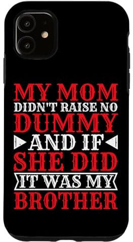 Hülle für iPhone 11 My Mom Didn't Raise No Dummy, Maybe My Brother |----