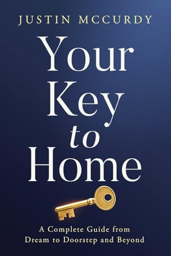 Your Key to Home: A Complete Guide from Dream to Doorstep and Beyond