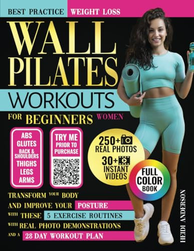 Wall Pilates Workouts For Beginners Women: Transform Your Body and Improve Your Posture with These 5 Exercise Routines with Real Photo Demonstrations and a 28-Day Workout Plan
