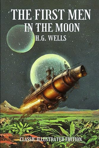The First Men in the Moon: Classic Illustrated Edition