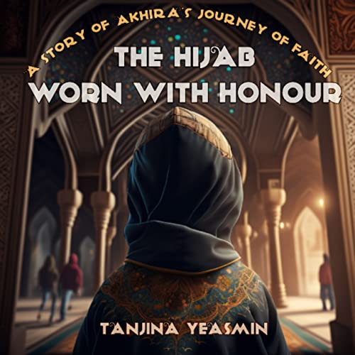 The Hijab Worn with Honour: A Story of Akhira's Journey of Faith (English Edition)