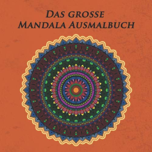 Das Grosse Mandala Ausmalbuch: mehr als 200 Blumenmandalas | Tiermandalas | Indische Mandalas | Herzmandalas und mehr | zum entspannen & Träumen - Mandala coloring book for adults