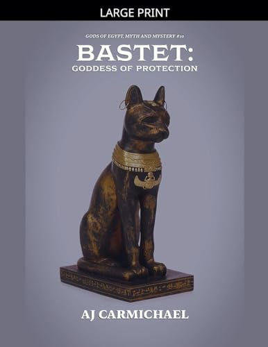Bastet: Goddess of Protection (Gods of Egypt, Myth and Mystery, Band 11)