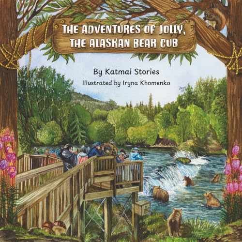 The Adventures of Jolly, the Alaskan Bear Cub: Discover Alaska’s Katmai National Park, Brooks Falls, and the Famous Salmon Run with a Curious Bear Cub ... Big Adventure (National Park Bear Adventures)