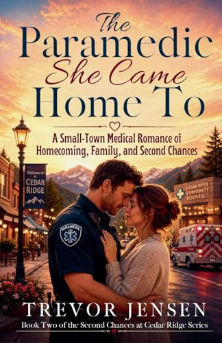 The Paramedic She Came Home To: A Small-Town Medical Romance of Homecoming, Family, and Second Chances (Second Chances at Cedar Ridge, Band 2)