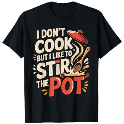 I Don't Cook But I Like to Stir The Pot T-Shirt