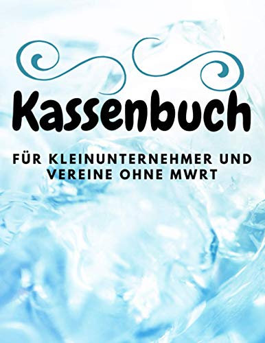 Kassenbuch für Kleinunternehmer, Vereine, Kleingewerbe und Selbstständige: Übersichtliches Einnahmen und Ausgaben Buch zum Eintragen