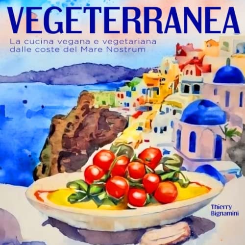 Vegeterranea: la cucina vegana e vegetariana dalle coste del Mare Nostrum